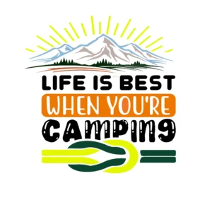 Life is Best When You’re Camping